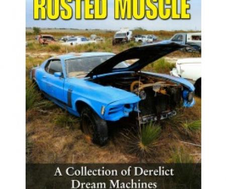 Rusted Muscle, A Collection Of Derelict Dream Machines, Book